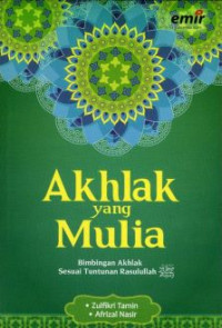 Akhlak yang Mulia : Bimbingan Akhlak Sesuai Tuntunan Rasulullah