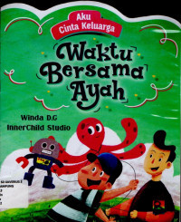 Aku Cinta Keluarga : Waktu Bersama Ayah