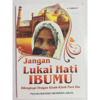 Jangan Lukai Hati Ibumu Dilengkapi Dengan Kisah Kisah para Ibu