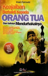 Keajaiban Berbakti Kepada Orang Tua Dan Bahaya Mendurhakainnya