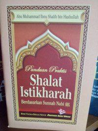 Panduan Praktis SHALAT ISTIKHARAH Berdasarkan Sunnah Nabi SAW.